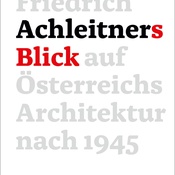 Friedrich Achleitner`s BLICK AUF DIE ARCHITEKTUR ÖSTERREICHS NACH 1945