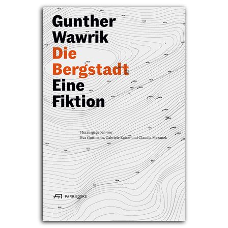 Gunther Wawrik: Die Bergstadt. Eine Fiktion